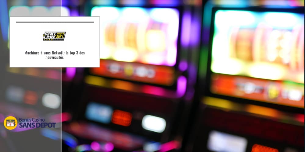 Machines à sous Betsoft 2021 le top 3