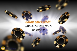 Bonus Sans Dépôt Quelles exigences de mise