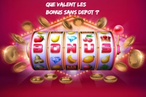 que valent les bonus sans depot ?