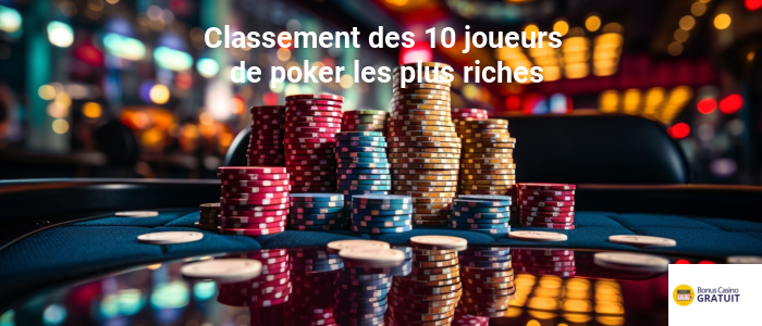 classement des 10 joueurs de poker les plus riches