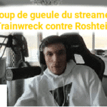 Coup de gueule du streamer Trainwreck contre Roshtein