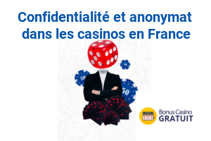 Confidentialité et anonymat dans les casinos en France