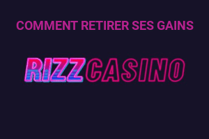 COMMENT RETIRER SES GAINS SUR RIZZ CASINO