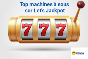 Top machines à sous sur Let's Jackpot