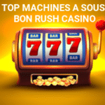 top machines a sous bon rush casino