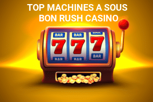top machines a sous bon rush casino